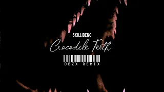 "CROCODILE TEETH" •DEZX REMIX