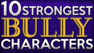 10 Strongest BULLY Characters