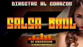 SALSA BAUL DIRECTAS AL CORAZON - DJ ENDERSON EL SR DEL ESPECTACULO