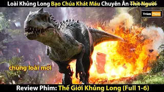 Review Phim: Loài Khủng Long Bạo Chúa Khát Máu Chuyên Ăn Th.ị.t Người | Jurrasic World (Full Bộ)