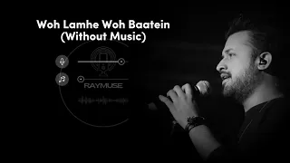 Woh Lamhe Woh Baatein (Without Music Vocals Only) | Atif Aslam | Raymuse