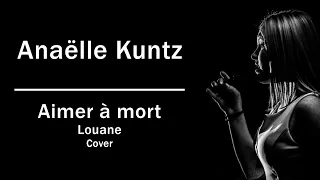 Aimer à mort Louane - Cover Anaëlle Kuntz The Voice Kids