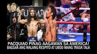 PACQUIAO PINAG-AAGAWAN SA AMERICA! BAGSAK ANG WALANG RESPITO AT UBOD MANG TRASK TALK KAY PACQUIAO