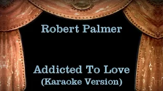 Robert Palmer - Addicted To Love - Lyrics (Karaoke Version)