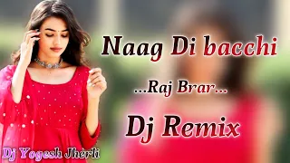 Naag Di Bachi Raj Brar Punjabi Dj Remix Song Mixx By Yogesh Jherli Ft Aman Beniwal