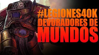 #LEGIONES40K - DEVORADORES MUNDOS - EL RINCON DE MARCO - LORE/TRASFONDO/HISTORIA