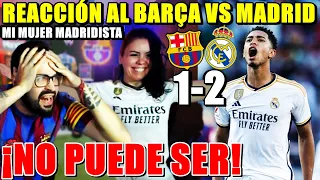 HINCHA del BARÇA REACCIONA al BARÇA 1-2 MADRID con MI MUJER MADRIDISTA ¡BELLINGHAM NOS REVIENTA!