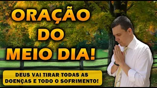 ((🔴)) ORAÇÃO DO MEIO DIA DE HOJE:  DEUS VAI TIRAR TODAS AS DOENÇAS E TODO O SOFRIMENTO!