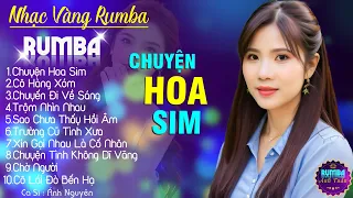 CHUYỆN HOA SIM, ÁNH NGUYÊN - ALBUM NHẠC VÀNG RUMBA CỰC HÓT 2024, NGHE XAO XUYẾN CON TIM