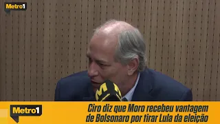 Ciro diz que Moro recebeu vantagem de Bolsonaro por tirar Lula da eleição