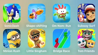 Sonic Dash,Shape-shifting,Om Nom: Run,Subway Surfers,Minion Rush,Little Singham,Bridge Race