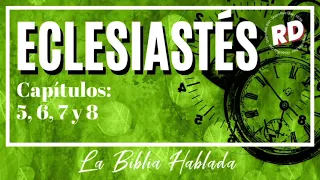 La Biblia Hablada. Eclesiastés 5, 6, 7 y 8