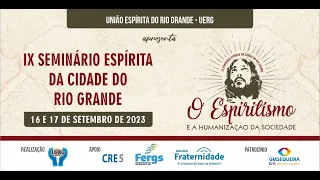 IX SEMINÁRIO ESPÍRITA DA CIDADE DO RIO GRANDE 16/09/23 - Manhã