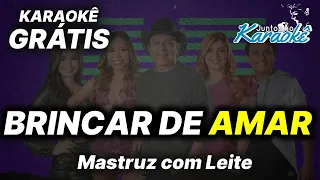 KARAOKÊ BRINCAR DE AMAR - (VERSÃO XOTE) - MASTRUZ COM LEITE - KARAOKÊ MASTRUZ COM LEITE