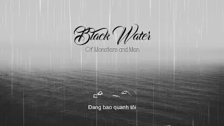 [Lyrics+Vietsub] Black Water - Of Monsters and Men