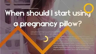 Is maternity pillow useful - When should I start using a pregnancy pillow