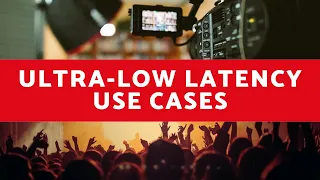 Ultra-Low Latency Streaming Use Cases