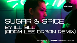 Ill Blu - Sugar & Spice (Adam Lee Organ Remix)