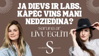 ja Dievs ir labs, kāpēc Viņš mani nedziedina: Līva Eglīte