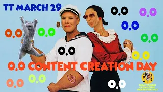 TT March 29th - 0.0 Content Creation Day!