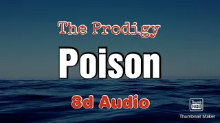 The Prodigy - Poison | 8D Audio | 8d Music