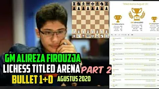 GM ALIREZA FIROUZJA [ LICHESS TITLED ARENA ] BULLET 1+0 AGUSTUS 2020 part - 2 #Alirezafirouzja