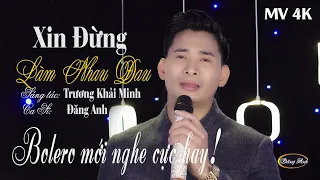 Xin Đừng Làm Nhau Đau. Sáng Tác Trương Khải Minh .Đời Chỉ Là Quán Trọ Trần Gian| Đăng Anh .