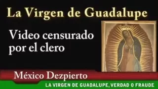 La Verdadera Historia Del Mito de la Guadalupana   NO APTO PARA FANATICOS DOCTRINARIOS