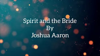 Spirit and the Bride lyrics video| Joshua Aaron