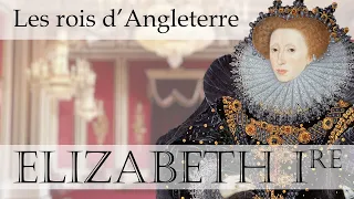 Les rois d'Angleterre - Elizabeth Ière