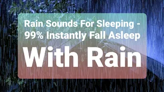 Rain Sounds For Sleeping - 99% Instantly Fall Asleep With Rain