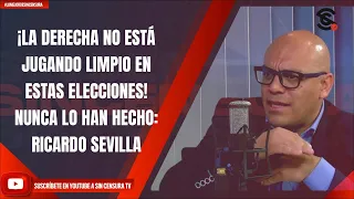 ¡LA DERECHA NO ESTÁ JUGANDO LIMPIO EN ESTAS ELECCIONES! NUNCA LO HAN HECHO: RICARDO SEVILLA