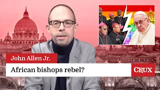 African bishops challenge Pope Francis: Last Week in the Church with John Allen Jr.