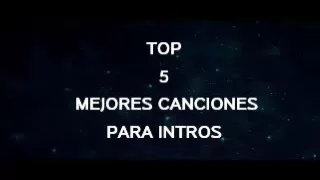 ¡¡TOP 5 MEJORES CANCIONES PARA INTROS!!#1