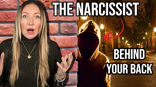 Do you know what the narcissist is doing behind your back