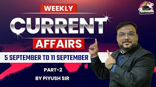 WEEKLY CURRENT AFFAIRS 2022 | 5 - 11 September 2022 | CURRENT AFFAIRS QUESTION | PIYUSH SIR