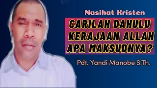 CARILAH DAHULU KERAJAAN ALLAH_PDT. YANDI MANOBE S.TH_ KHOTBAH KRISTEN.