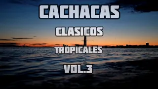 CACHACAS TROPICALES CLASICOS VOL.3 CLASICOS DE LA CACHACA MIX 2020