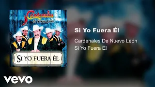 Cardenales De Nuevo León - Si Yo Fuera Él (Audio)