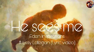 He sees me - Eden Inspirations ft. Lissy Lategan (lyric video)