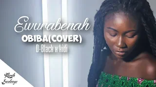 D-Black ft. KiDi - Obi Ba(cover) by Ewurabenah