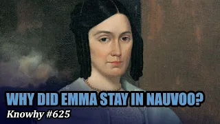 Why Did Emma Smith Remain in Nauvoo after the Death of Joseph Smith? (Knowhy #625)