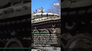 U.S. Says Russia Adds 7,000 More Troops Near Ukraine