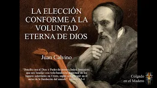La Elección Conforme a la Voluntad Eterna de Dios (La Predestinación) - Juan Calvino
