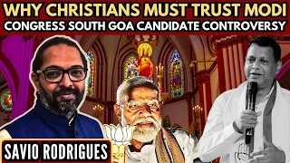 Why Christians must trust Modi • Congress South Goa candidate Controversy • Savio Rodrigues