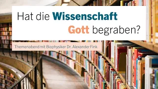 Hat die Wissenschaft Gott begraben? - Dr. Alexander Fink