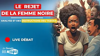 Le Rejet de la Femme Noire : Analyse et Destruction des tabous EN LIVE débat