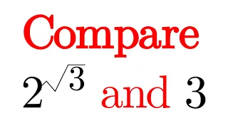 Which is bigger? 2^{sqrt(3)} or 3