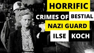 Unspeakable Crimes of Ilse Koch: The Blue-Eyed Psychopath