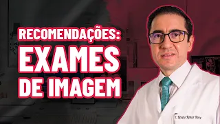 Exames de Imagem: 3 Recomendações Fundamentais